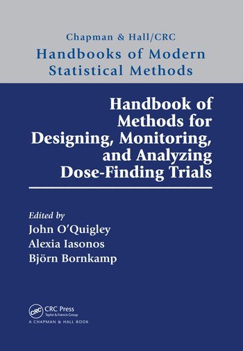 John O'Quigley, Alexia Iasonos, Björn Bornkamp, France) O'Quigley, John (University of Pierre and Marie Curie, Paris, USA) Iasonos, Alexia (Memorial Sloan Kettering Cancer Center, New York, Switzerland) Bornkamp, Bjorn (Novartis Pharma AG, Basel - Handbook of Methods for Designing, Monitoring, and Analyzing Dose-Finding Trials, Häftad