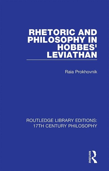Raia Prokhovnik - Rhetoric and Philosophy in Hobbes' Leviathan, Inbunden