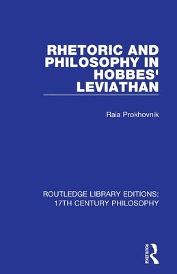 Raia Prokhovnik - Rhetoric and Philosophy in Hobbes' Leviathan, Häftad
