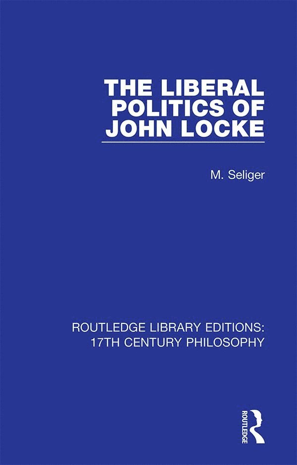 M. Seliger - Liberal Politics of John Locke, Inbunden