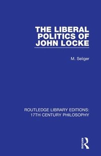 bokomslag The Liberal Politics of John Locke