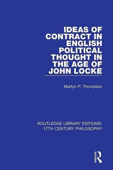 Martyn P. Thompson - Ideas of Contract in English Political Thought in the Age of John Locke, Häftad