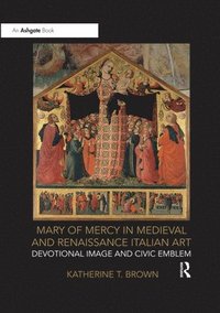 bokomslag Mary of Mercy in Medieval and Renaissance Italian Art