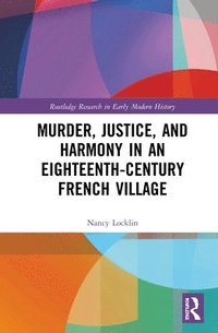 bokomslag Murder, Justice, and Harmony in an Eighteenth-Century French Village