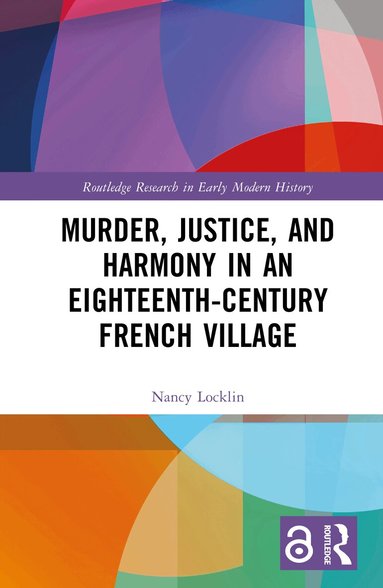Nancy Locklin - Murder, Justice, and Harmony in an Eighteenth-Century French Village, Inbunden