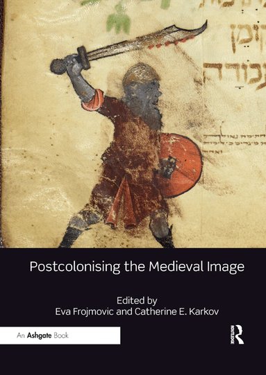 Eva Frojmovic, Catherine E. Karkov - Postcolonising the Medieval Image, Häftad