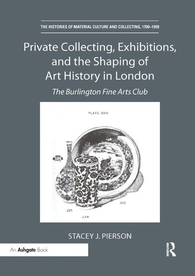 Stacey J. Pierson - Private Collecting, Exhibitions, and the Shaping of Art History in London, Häftad
