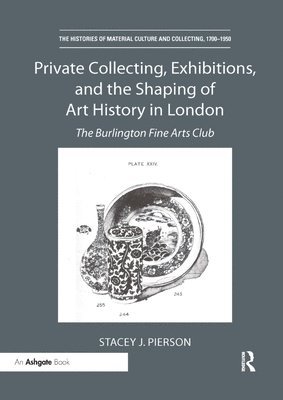 bokomslag Private Collecting, Exhibitions, and the Shaping of Art History in London