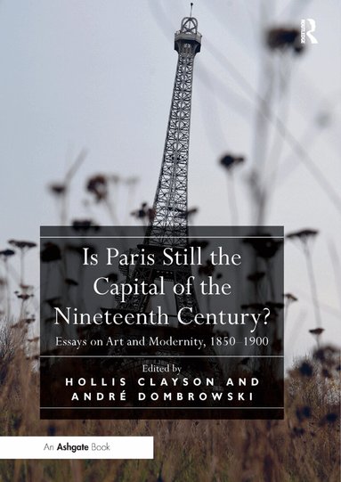 Hollis Clayson, André Dombrowski - Is Paris Still the Capital of the Nineteenth Century?, Häftad