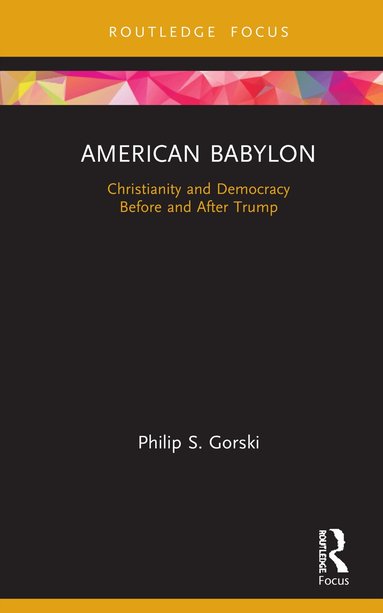 Philip S. Gorski - American Babylon, Inbunden