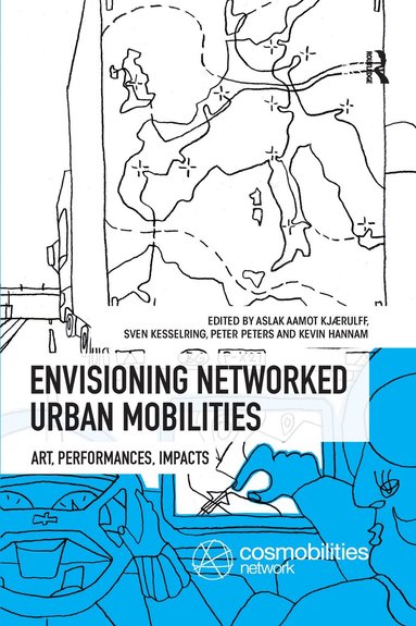 Aslak Aamot Kjaerulff, Sven Kesselring, Peter Peters, Kevin Hannam - Envisioning Networked Urban Mobilities, Häftad