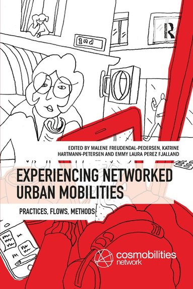 Malene Freudendal-Pedersen, Katrine Hartmann-Petersen, Emmy Laura Perez Fjalland - Experiencing Networked Urban Mobilities, Häftad