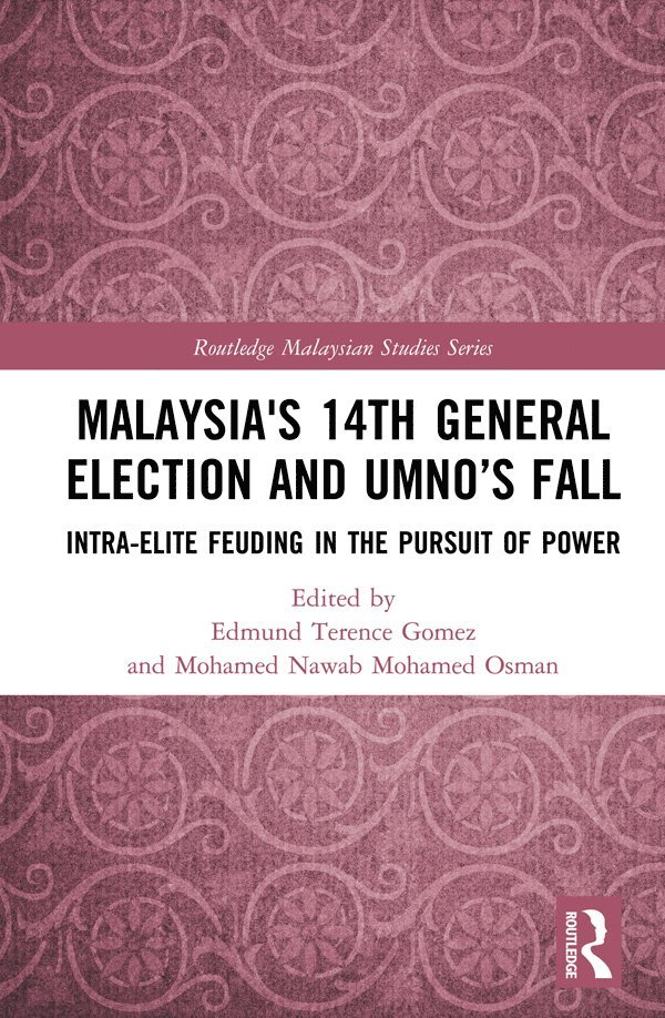 Edmund Terence Gomez, Mohamed Nawab Mohamed Osman, Malaysia) Gomez, Edmund Terence (University of Malaya, Singapore) Osman, Mohamed Nawab Mohamed (S. Rajaratnam School of International Studies - Malaysia's 14th General Election and UMNO’s Fall, Inbunden