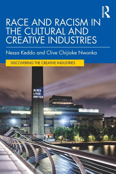 Nessa Keddo, Clive Chijioke Nwonka - Race and Racism in the Cultural and Creative Industries, Häftad