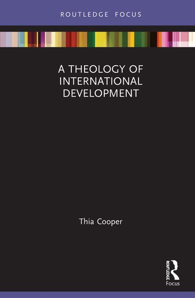 Thia Cooper - Theology of International Development, Inbunden