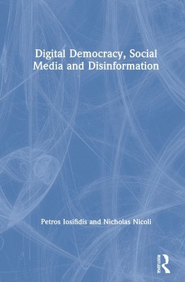 Petros Iosifidis, Nicholas Nicoli - Digital Democracy, Social Media and Disinformation, Inbunden