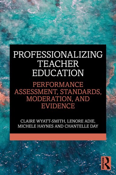 Claire Wyatt-Smith, Lenore Adie, Michele Haynes, Chantelle Day - Professionalizing Teacher Education, Häftad