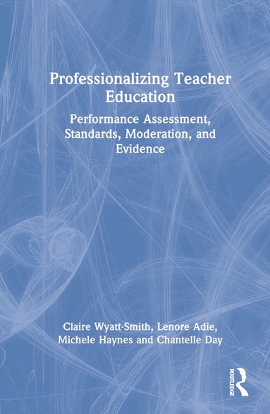 Claire Wyatt-Smith, Lenore Adie, Michele Haynes, Chantelle Day - Professionalizing Teacher Education, Inbunden
