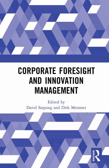 David Sarpong, Dirk Meissner - Corporate Foresight and Innovation Management, Inbunden