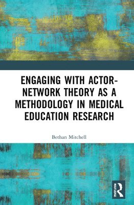 bokomslag Engaging with Actor-Network Theory as a Methodology in Medical Education Research