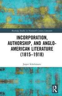 bokomslag Incorporation, Authorship, and Anglo-American Literature (18151918)