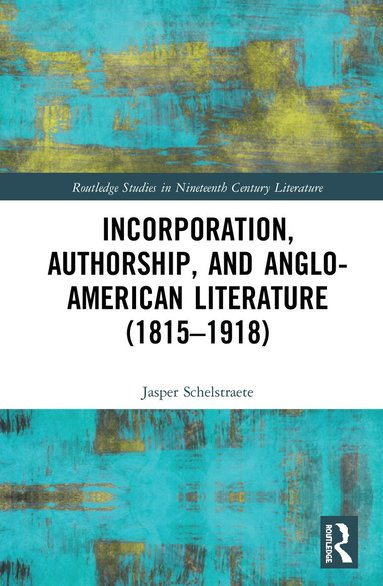 Jasper Schelstraete - Incorporation, Authorship, and Anglo-American Literature (1815–1918), Inbunden