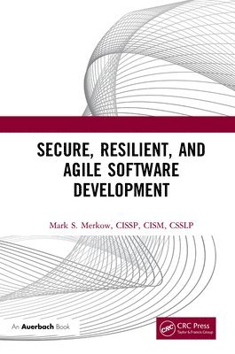 Mark Merkow - Secure, Resilient, and Agile Software Development, Inbunden