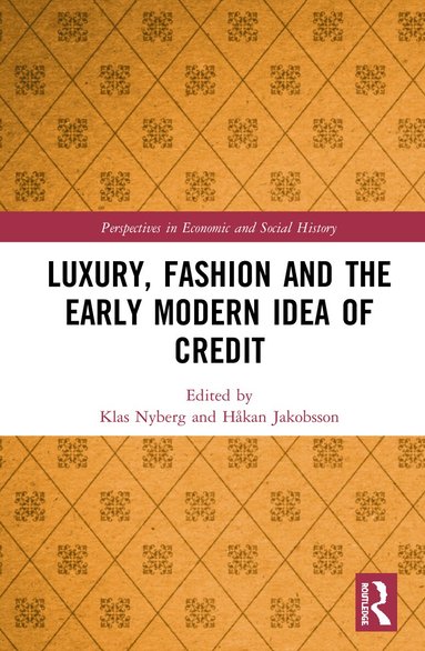 Klas Nyberg, Håkan Jakobsson - Luxury, Fashion and the Early Modern Idea of Credit, Inbunden