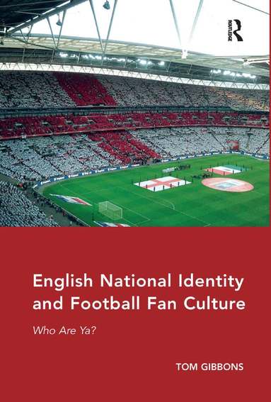 Tom Gibbons - English National Identity and Football Fan Culture, Häftad