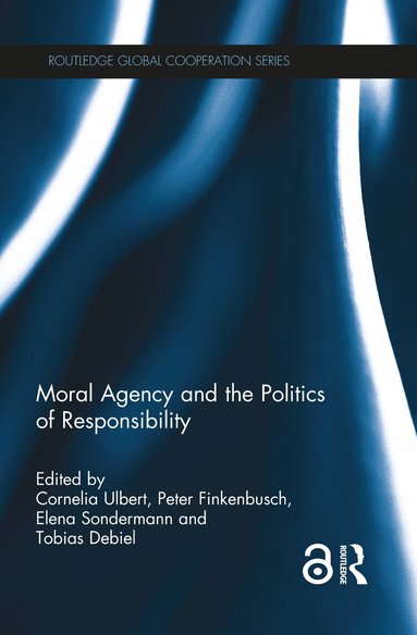 Cornelia Ulbert, Peter Finkenbusch, Elena Sondermann, Tobias Debiel - Moral Agency and the Politics of Responsibility, Häftad