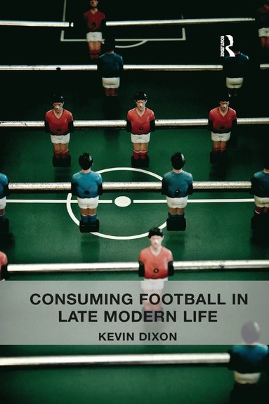 bokomslag Consuming Football in Late Modern Life