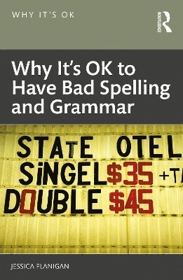 Jessica Flanigan, Jessica (University of Richmond) Flanigan - Why It's OK to Have Bad Spelling and Grammar, Häftad
