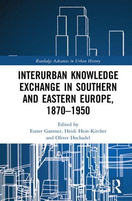 Interurban Knowledge Exchange in Southern and Eastern Europe, 18701950 1