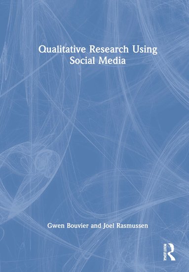 Gwen Bouvier, Joel Rasmussen - Qualitative Research Using Social Media, Inbunden