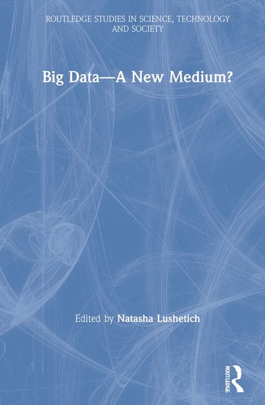 Natasha Lushetich - Big Data—A New Medium?, Inbunden