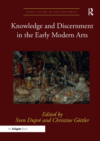 Sven Dupré, Christine Göttler - Knowledge and Discernment in the Early Modern Arts, Häftad