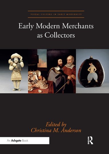 Christina M. Anderson - Early Modern Merchants as Collectors, Häftad