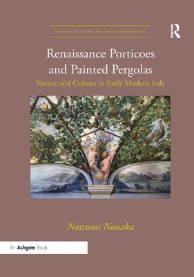 bokomslag Renaissance Porticoes and Painted Pergolas