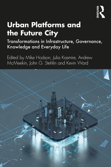 Mike Hodson, Julia Kasmire, Andrew McMeekin, John G. Stehlin, Kevin Ward - Urban Platforms and the Future City, Häftad