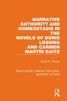 Linda E. Chown - Narrative Authority and Homeostasis in the Novels of Doris Lessing and Carmen Martín Gaite, Inbunden