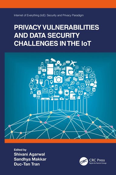 Shivani Agarwal, Sandhya Makkar, Duc-Tan Tran, Shivani Agarwal, Sandhya Makkar, Duc-Tan Tran - Privacy Vulnerabilities and Data Security Challenges in the IoT, Inbunden
