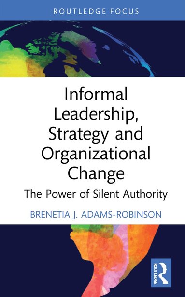 Brenetia J. Adams-Robinson - Informal Leadership, Strategy and Organizational Change, Inbunden