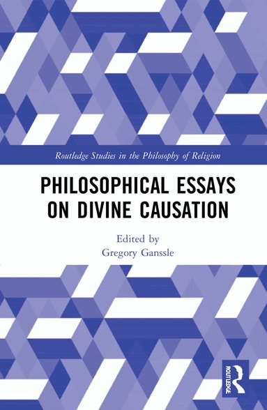 Gregory Ganssle - Philosophical Essays on Divine Causation, Inbunden