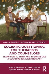 bokomslag Socratic Questioning for Therapists and Counselors: Learn How to Think and Intervene Like a Cognitive Behavior Therapist