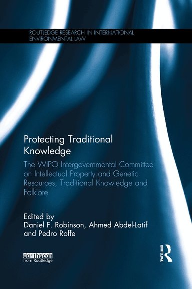 Daniel F. Robinson, Ahmed Abdel-Latif, Pedro Roffe - Protecting Traditional Knowledge, Häftad