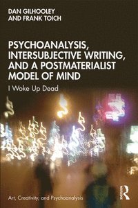 bokomslag Psychoanalysis, Intersubjective Writing, and a Postmaterialist Model of Mind