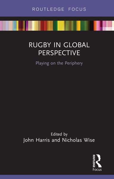 John Harris, Nicholas Wise - Rugby in Global Perspective, Inbunden