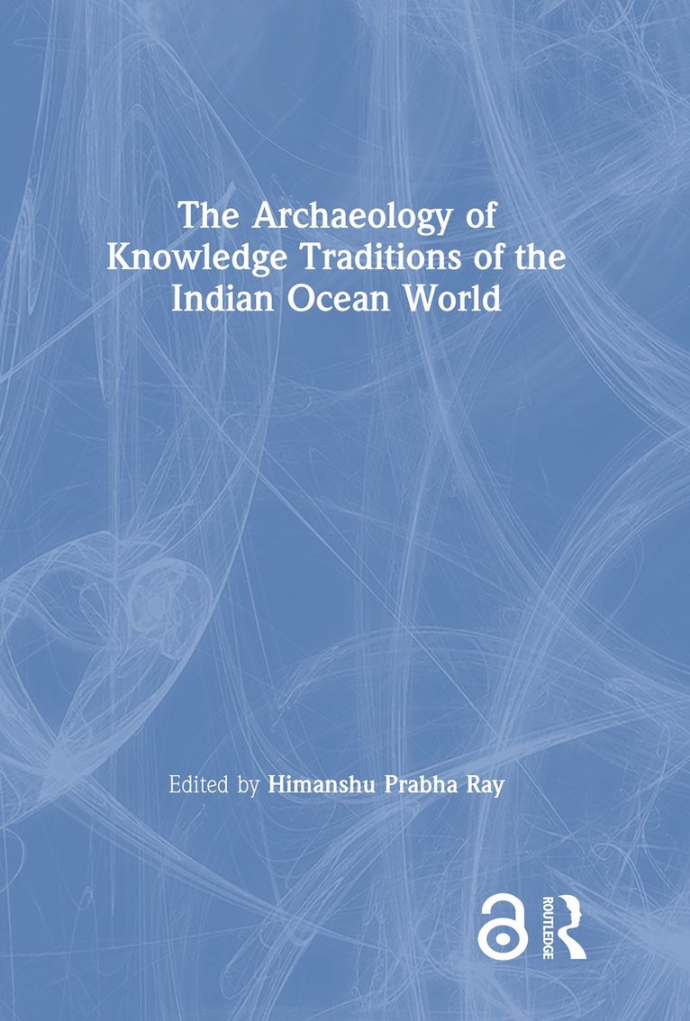 The Archaeology of Knowledge Traditions of the Indian Ocean World 1