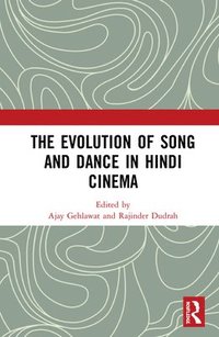 bokomslag The Evolution of Song and Dance in Hindi Cinema