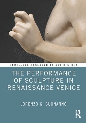 Lorenzo G. Buonanno, Boston) Buonanno, Lorenzo G. (University of Massachusetts - Performance of Sculpture in Renaissance Venice, Inbunden
